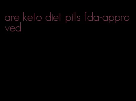 are keto diet pills fda-approved