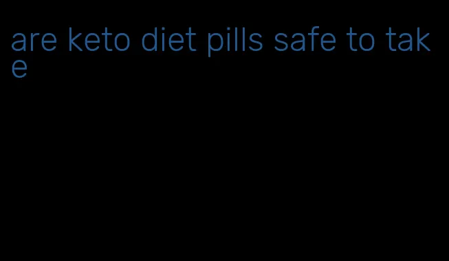 are keto diet pills safe to take