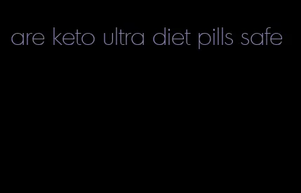 are keto ultra diet pills safe