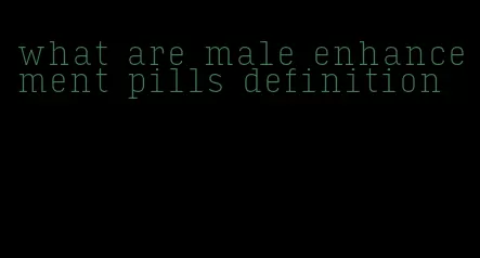 what are male enhancement pills definition