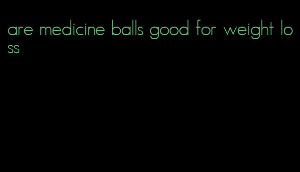 are medicine balls good for weight loss