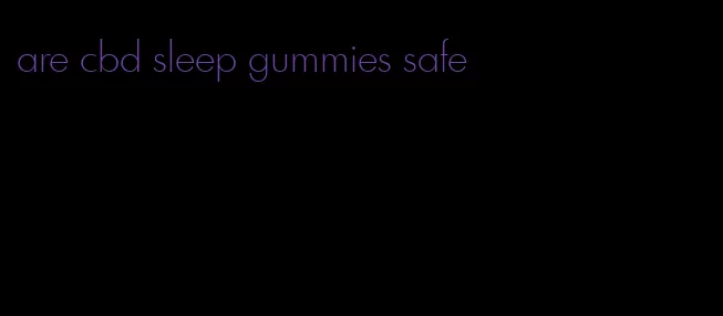 are cbd sleep gummies safe