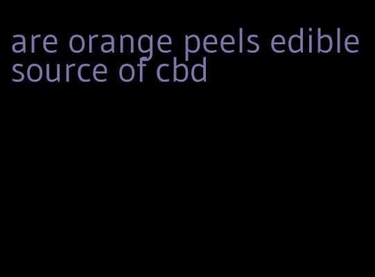 are orange peels edible source of cbd