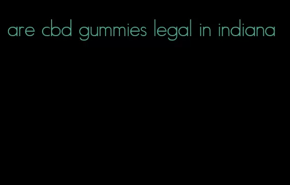 are cbd gummies legal in indiana