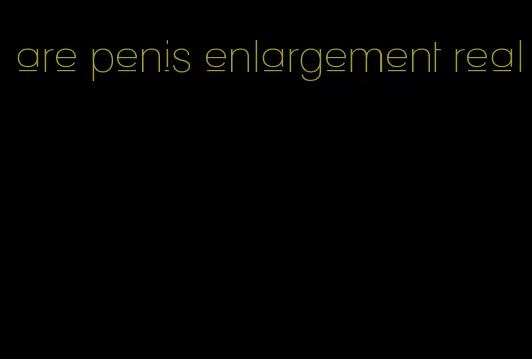 are penis enlargement real