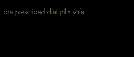 are prescribed diet pills safe