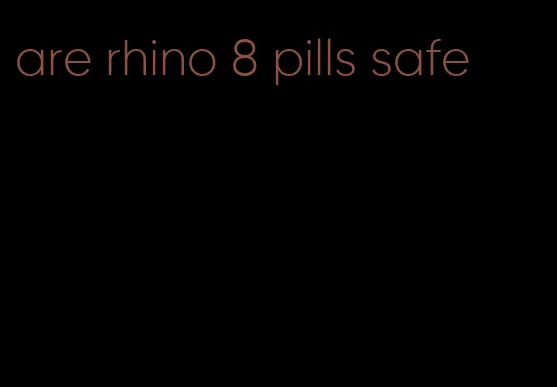 are rhino 8 pills safe