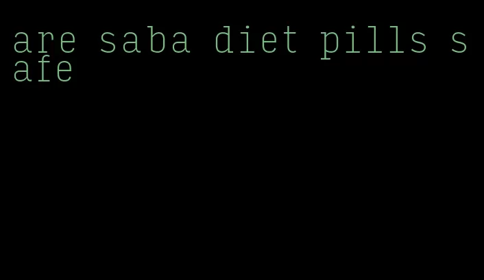 are saba diet pills safe