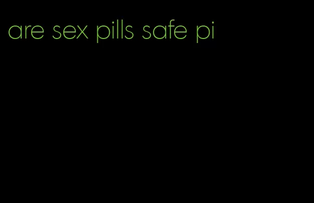 are sex pills safe pi