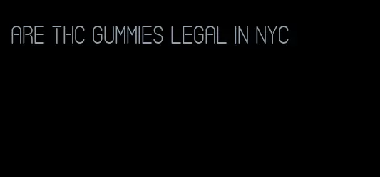 are thc gummies legal in nyc