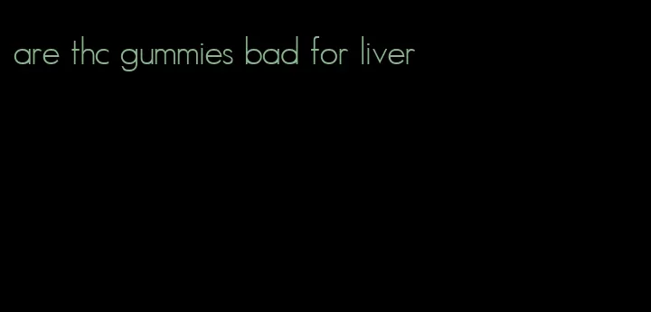 are thc gummies bad for liver