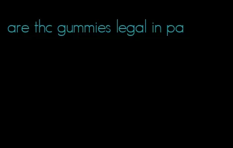 are thc gummies legal in pa