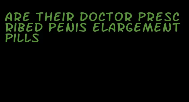 are their doctor prescribed penis elargement pills