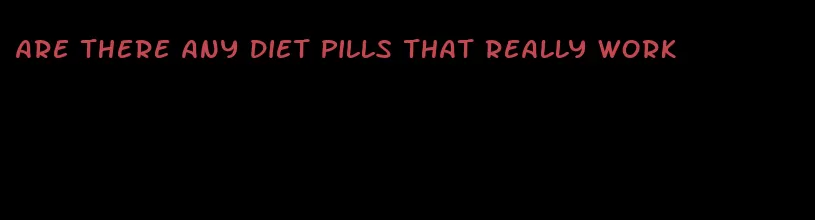 are there any diet pills that really work