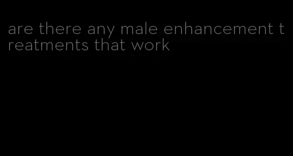 are there any male enhancement treatments that work