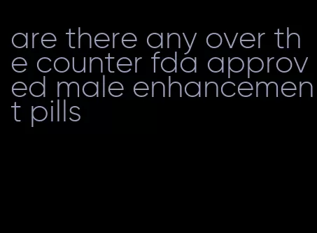 are there any over the counter fda approved male enhancement pills