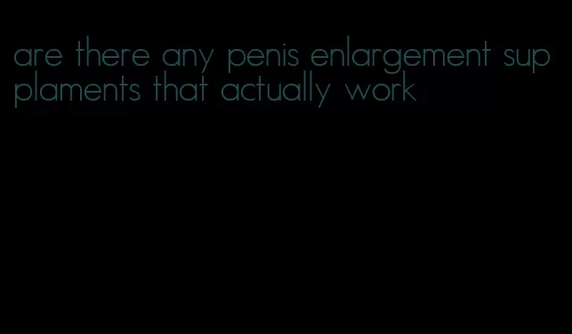 are there any penis enlargement supplaments that actually work