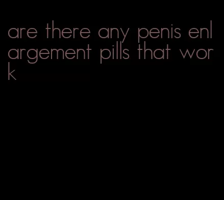 are there any penis enlargement pills that work