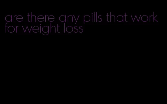 are there any pills that work for weight loss