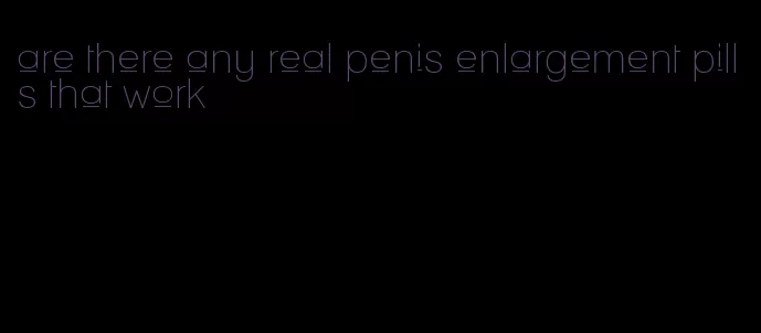 are there any real penis enlargement pills that work