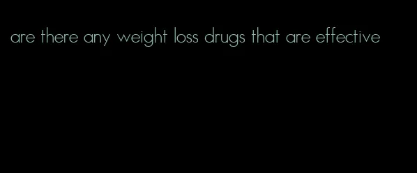 are there any weight loss drugs that are effective