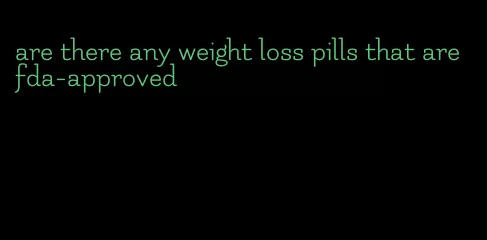 are there any weight loss pills that are fda-approved