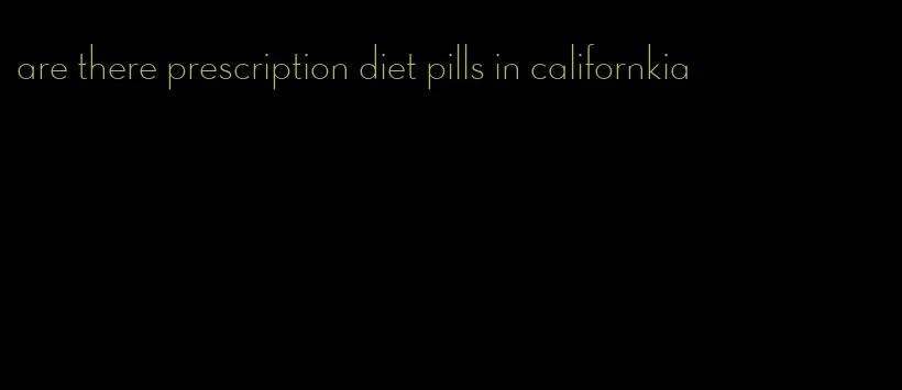 are there prescription diet pills in californkia