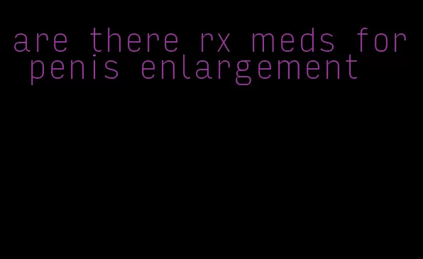 are there rx meds for penis enlargement