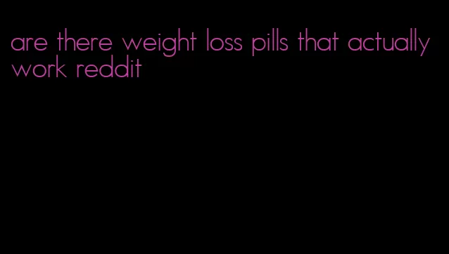 are there weight loss pills that actually work reddit