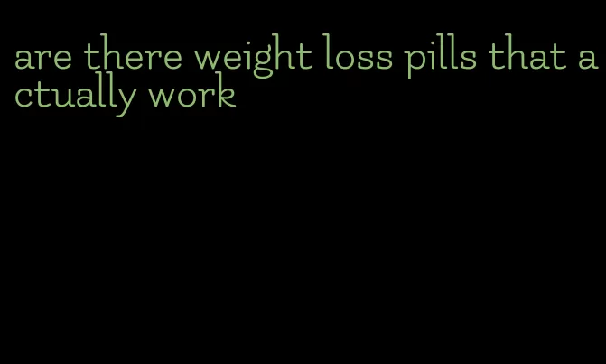 are there weight loss pills that actually work