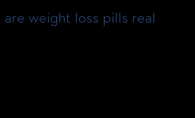 are weight loss pills real