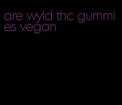 are wyld thc gummies vegan