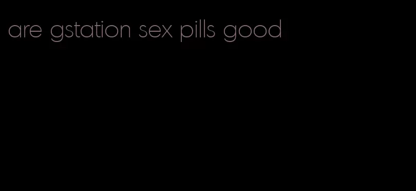 are gstation sex pills good