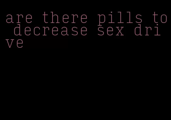 are there pills to decrease sex drive