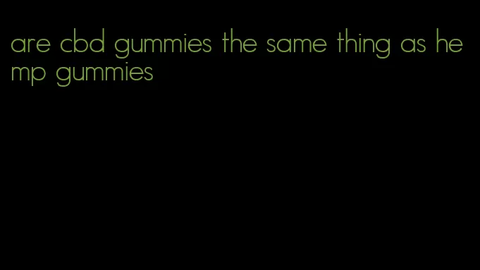 are cbd gummies the same thing as hemp gummies