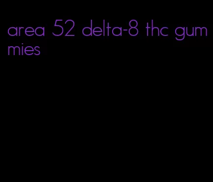 area 52 delta-8 thc gummies