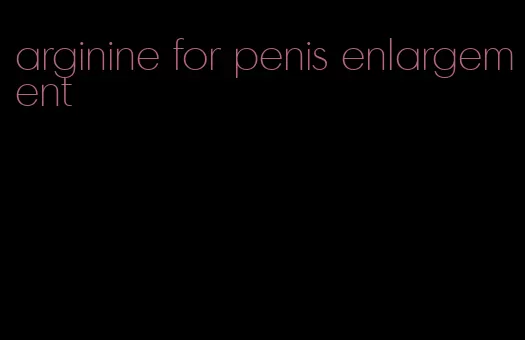 arginine for penis enlargement