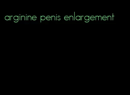 arginine penis enlargement