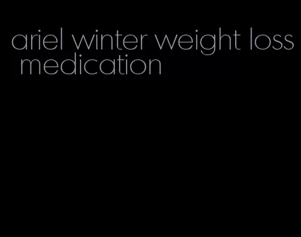 ariel winter weight loss medication