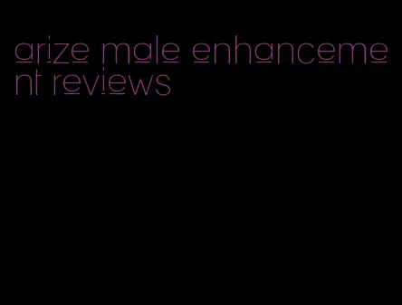 arize male enhancement reviews