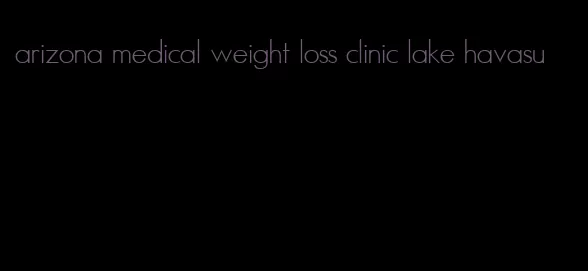 arizona medical weight loss clinic lake havasu