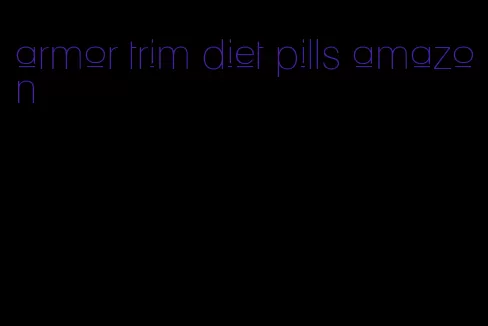 armor trim diet pills amazon