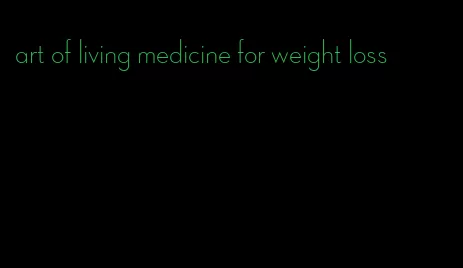 art of living medicine for weight loss