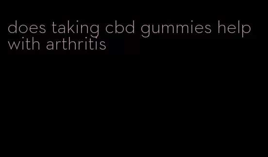 does taking cbd gummies help with arthritis