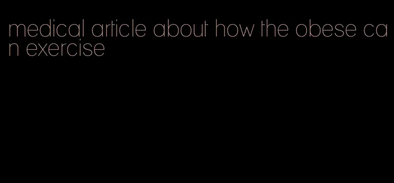 medical article about how the obese can exercise