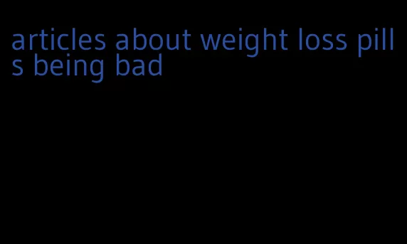 articles about weight loss pills being bad