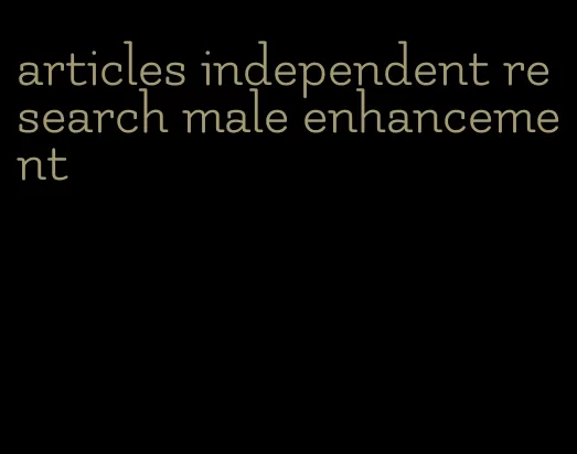 articles independent research male enhancement