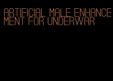 artificial male enhancement for underwar