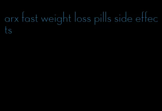 arx fast weight loss pills side effects