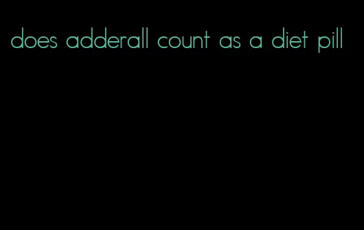 does adderall count as a diet pill